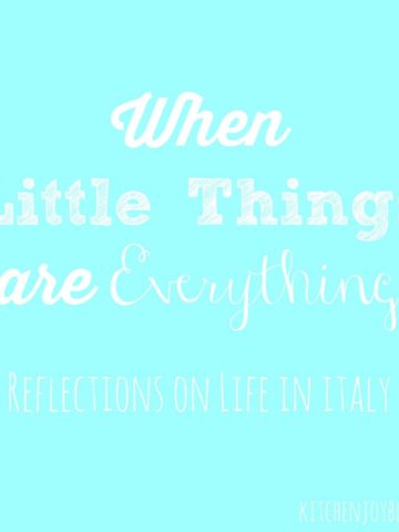 When Little Things are Everything {Life in Italy} - Kitchen Joy